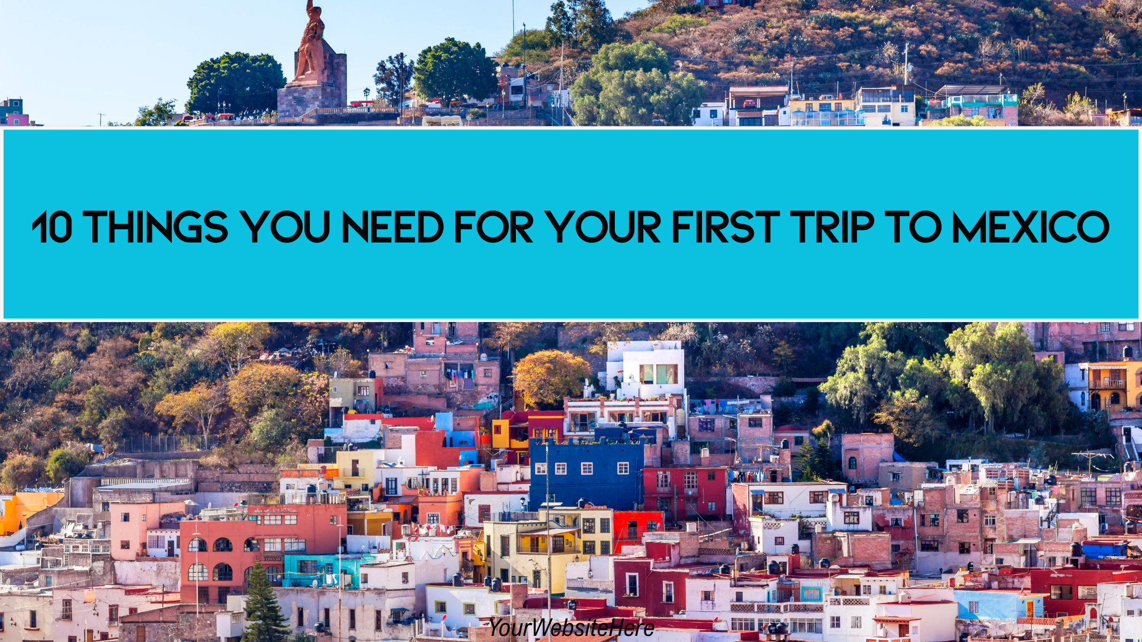 10 things you need for your first trip to Mexico